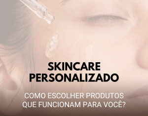 Introdução ao Skincare Personalizado: Como Escolher Produtos que Funcionam Para Você?