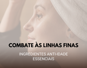 Combate às Linhas Finas: Ingredientes Anti-idade Essenciais