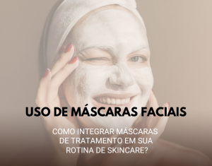 Uso de Máscaras Faciais: Como Integrar Máscaras de Tratamento em Sua Rotina de Skincare?