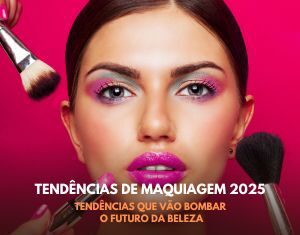 Tendências de Maquiagem 2025: Tendências que Vão Bombar o Futuro da Beleza