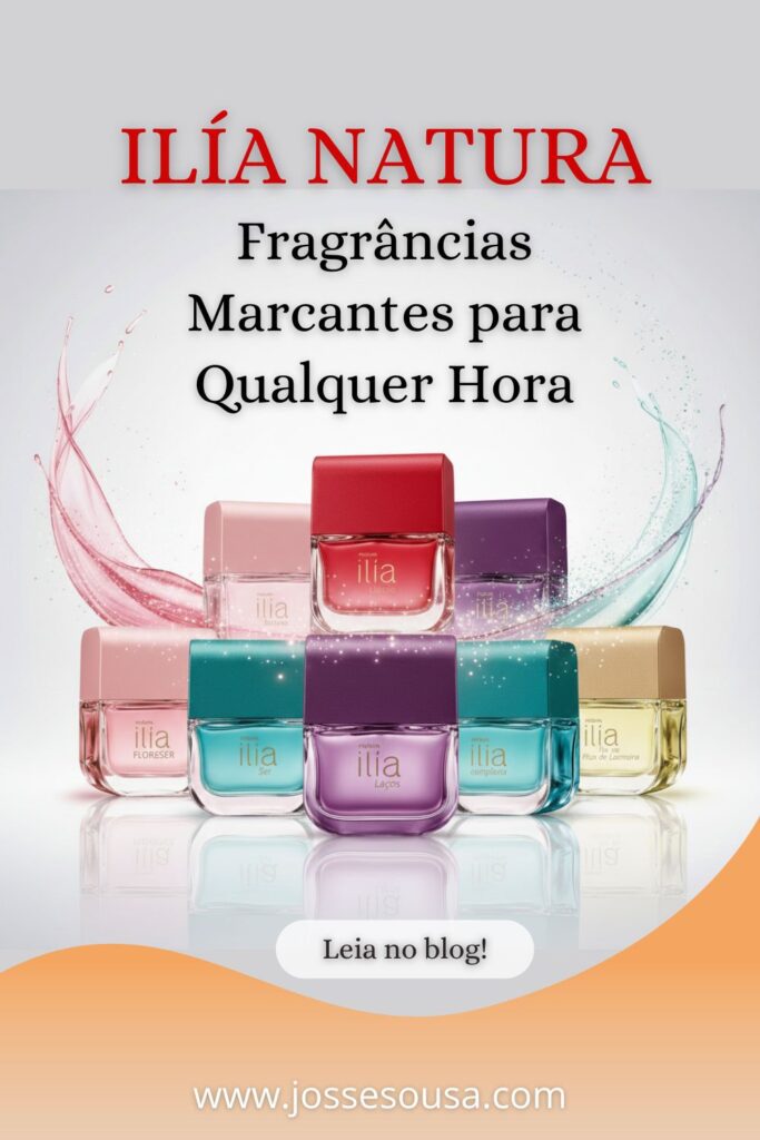 Ilía Natura, perfumes femininos Natura, Ilía Secreto, Ilía Completa, Ilía Ser, Ilía Laços, melhor perfume da Natura, resenha Ilía Natura, fragrâncias florais, perfumaria de prestígio, cupom de desconto Natura, consultora Natura e Avon.