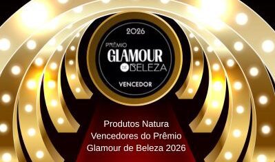 Produtos Natura vencedores do Prêmio Glamour de Beleza 2026