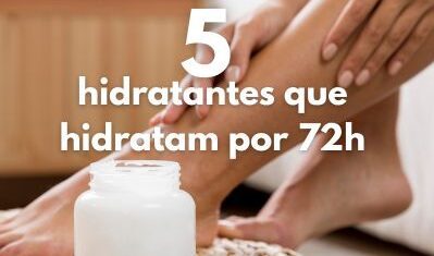 5 hidratantes que hidratam por 72h